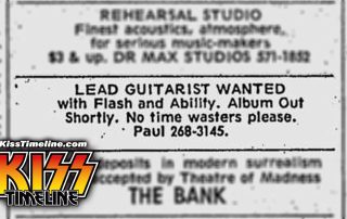 On 1. December 1972, Kiss posted an ad in the Village Voice: "Lead guitarist wanted with flash and ability. Album out shortly. No time wasters please."